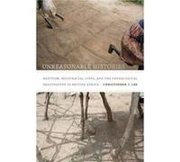 Unreasonable Histories by Christopher J. Lee Christopher J. Lee (Auteur)