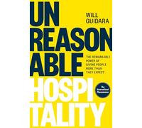 Unreasonable Hospitality: The Remarkable Power of Giving People More Than They Expect