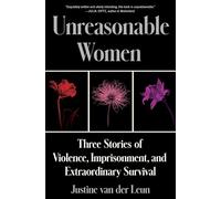 Unreasonable Women: Three Stories of Violence, Imprisonment, and Extraordinary Survival