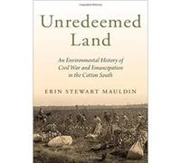 Unredeemed Land: An Environmental History of Civil War and Emancipation in the Cotton South - [Version Originale] Inconnu (Auteur)