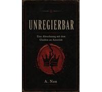 Unregierbar: Eine Abrechnung mit dem Glauben an Autorität