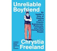 Unreliable Boyfriend An Insider's View of Dealing with a Chaotic Superpower, Plutocrats, and Other Complicated People - Chrystia Freeland - Simon six - ebook (ePub) - Livre