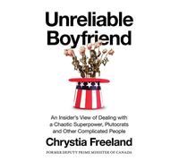 Unreliable Boyfriend An Insider's View of Dealing with a Chaotic Superpower, Plutocrats, and Other Complicated People - Chrystia Freeland - Simon & Schuster UK - ebook (ePub) - Livre