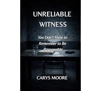 Unreliable Witness: You Don’t Have to Remember to Be Responsible