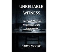 Unreliable Witness: You Don’t Have to Remember to Be Responsible