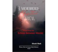 Unremembered, Unwritten, Unreal : Poems from the Echoes Between Worlds