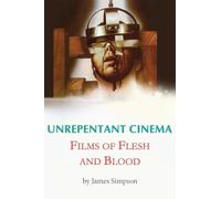 Unrepentant Cinema - Films of Flesh and Blood