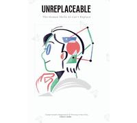 UNREPLACEABLE: The Human Skills AI Can't Replace: Career Growth, Negotiation, Personal Branding, and Future-Proof Skills for Success in the Age of Artificial Intelligence