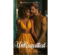 Unrequited: A Bwwm Steamy Dark Interracial Multicultural Contemporary Friends To Lovers, Second Chance Star-Crossed First Love Intriguing Ya Adventure Romance Novel: 2 (Heartlines Trilogy)