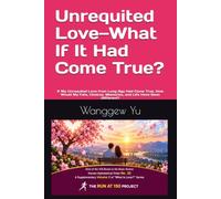 Unrequited Love-What If It Had Come True?: If My Unrequited Love from Long Ago Had Come True, How Would My Fate, Choices, Memories, and Life Have Been Different?