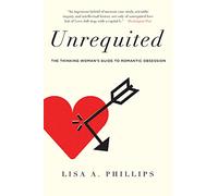 Unrequited: The Thinking Woman's Guide to Romantic Obsession - A Powerful Psychology Memoir on One-Sided Love and Personal Growth
