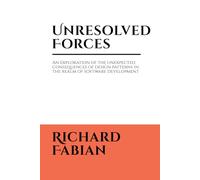 Unresolved Forces: An exploration of the unexpected consequences of design patterns in the realm of software development
