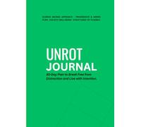 UNROT JOURNAL: 30-Day Plan to Break Free from Distraction and Live with Intention.