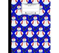 Unruled Composition Notebook. 8 X 10. 120 Pages. Winter And Christmas Time: Christmas Holiday Season Notebook. Colorful Christmas Decorated Snowman Pa
