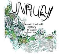 Unruly! A Weird And Wild History Of Weeds In America