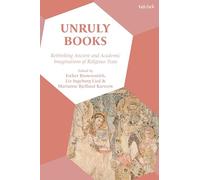 Unruly Books: Rethinking Ancient and Academic Imaginations of Religious Texts