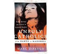 Unruly Catholics From Dante To Madonna