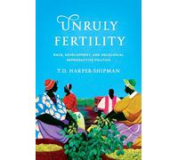 Unruly Fertility: Race, Development and Decolonial Reproductive Politics