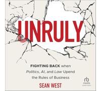 Unruly: Fighting Back When Politics, Ai, and Law Upend the Rules of Business