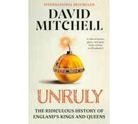 Unruly: The Ridiculous History of England's Kings and Queens