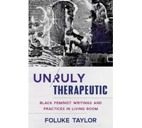 Unruly Therapeutic: Black Feminist Writings and Practices in Living Room