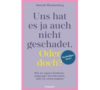 »Uns hat es ja auch nicht geschadet. Oder doch?« Wie wir eigene Kindheitsprägungen aufarbeiten, statt sie weiterzugeben - Hannah Blankenberg - Mosaik - ebook (ePub) - Livre