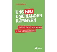 Uns neu umeinander kümmern: Den sozialen Staat umgestalten im Zeitalter der Klima- und Naturveränderungen