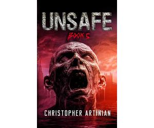 Unsafe: Book 5 of the Post-Apocalyptic Zombie Horror series