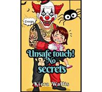 Unsafe Touch! No Secrets: Helping Young Children Prevent Private Part Abuse, Build Confidence, Understand Body Safety, Consent, And Speaking Out