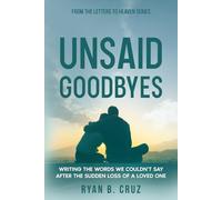 Unsaid Goodbyes: Writing the Words We Couldn’t Say After the Sudden Loss of a Loved One