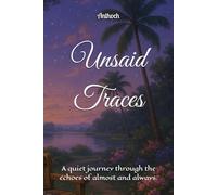 Unsaid Traces: A quiet journey through the echoes of almost and always.