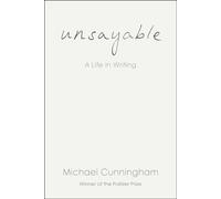 Unsayable A Life in Writing - Michael Cunningham - Random House - ebook (ePub) - Livre