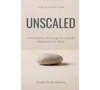 Unscaled: A Philosophy of Enough for a World Obsessed with More