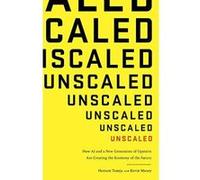Unscaled: How A.I. and a New Generation of Upstarts are Creating the Economy of the Future - [Version Originale] Inconnu (Auteur)