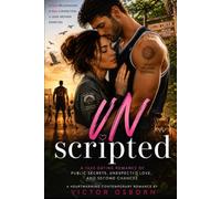 UNSCRIPTED: A Fake-Dating Romance of Public Secrets, Unexpected Love, and Second Chances