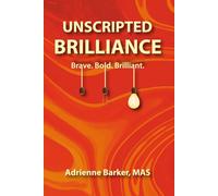 UNSCRIPTED BRILLIANCE: Brave. Bold. Brilliant.