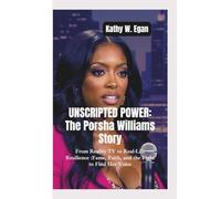 UNSCRIPTED POWER THE PORSHA WILLIAMS STORY: From Reality TV to Real-Life Resilience-Fame, Faith, and the Fight to Find Her Voice