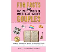 Unsealed Diaries of Married and Divorced Couples: His & His, Hers & Hers, And the Unvarnished Truths about Lesbian and Gay Marriages Across Global Cultures