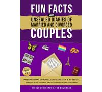 Unsealed Diaries of Married and Divorced Couples: International Chronicles of Same-Sex & Bi-sexual Domestic Bliss, Violence, and Sex Changes No One Saw Coming