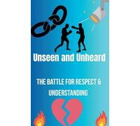 Unseen and Unheard- The Battle For Respect and Understanding