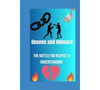 Unseen and Unheard: The Battle For Respect and Understanding