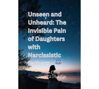Unseen and Unheard: The Invisible Pain of Daughters with Narcissistic Fathers
