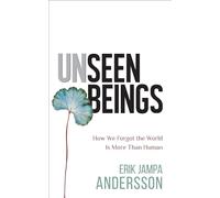 Unseen Beings: How We Forgot the World Is More Than Human