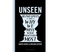 Unseen Blind spots and why we miss what matters most - Dr David Lewis - Bloomsbury Sigma - ebook (ePub) - Livre