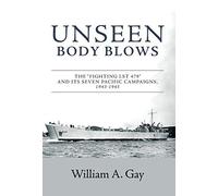 Unseen Body Blows: The "Fighting Lst 479" And Its Seven Pacific Campaigns, 1943-1945