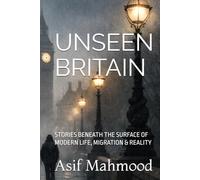 UNSEEN BRITAIN: STORIES BENEATH THE SURFACE OF MODERN LIFE, MIGRATION & REALITY
