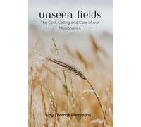 Unseen Fields: The Cost, Calling and Care of our Missionaries