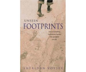 Unseen Footprints: Encountering the Divine Along the Journey of Life by Sheridan Voysey (2007)