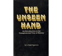 Unseen Hand: An Introduction to the Conspirational View of History