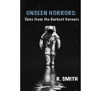 Unseen Horrors: Tales From The Darkest Corners